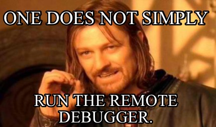 One does not simply run the remote debugger